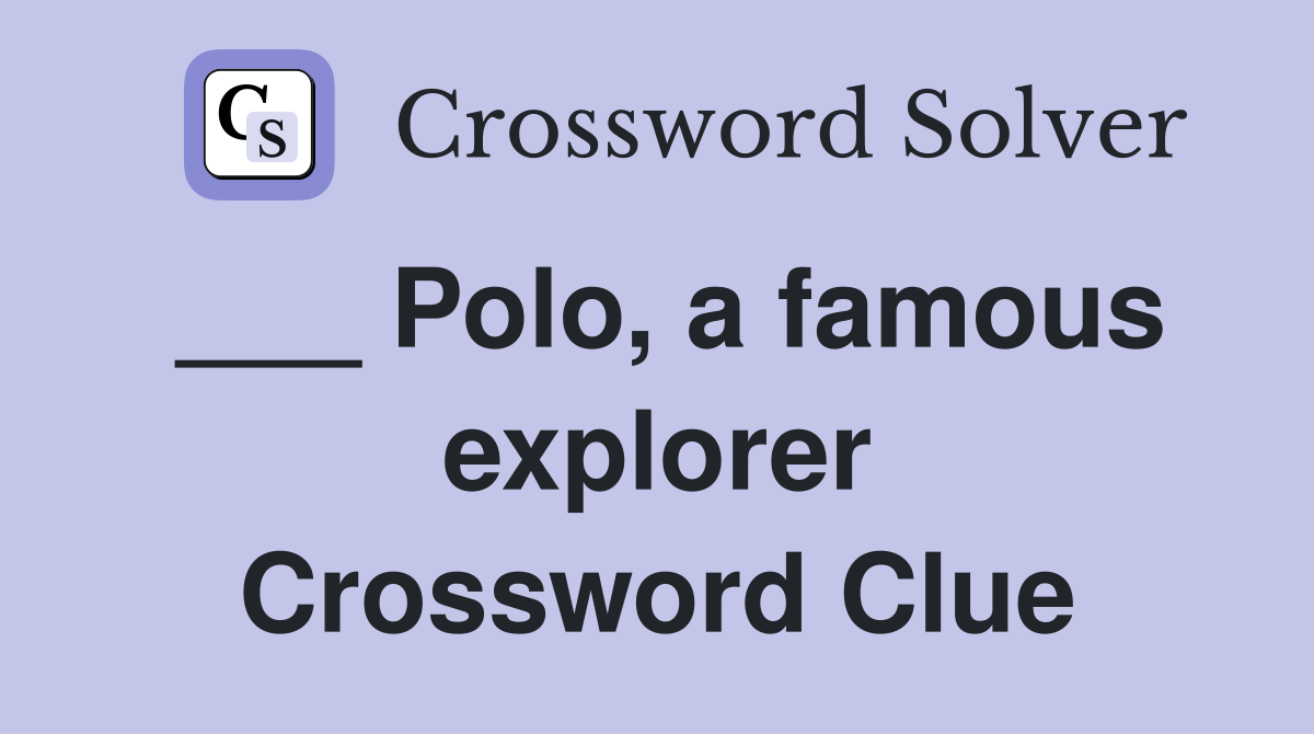 Polo, a famous explorer Crossword Clue Answers Crossword Solver